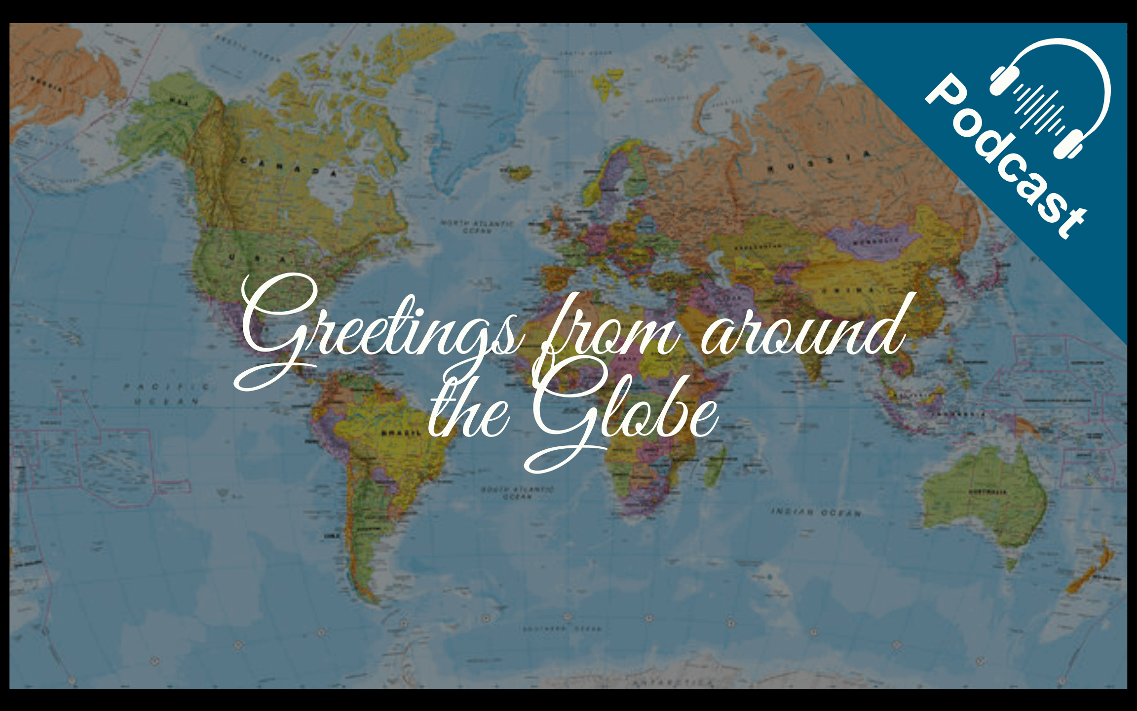 Greetings From Around The Globe